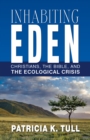 Image for Inhabiting Eden: Christians, the Bible, and the Ecological Crisis