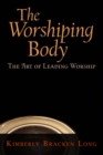 Image for Worshiping Body: The Art of Leading Worship