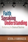 Image for Faith Speaking Understanding: Performing the Drama of Doctrine