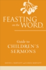 Image for Feasting on the Word Guide to Children&#39;s Sermons