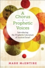 Image for Chorus of Prophetic Voices: Introducing the Prophetic Literature of Ancient Israel