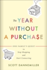Image for Year Without a Purchase: One Family&#39;s Quest to Stop Shopping and Start Connecting