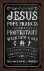Image for Jesus, Pope Francis, and a Protestant Walk Into a Bar: Lessons for the Christian Church