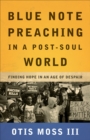 Image for Blue Note Preaching in a Post-Soul World: Finding Hope in an Age of Despair