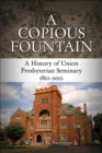 Image for Copious Fountain: A History of Union Presbyterian Seminary, 1812-2012