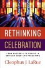 Image for Rethinking celebration: From Rhetoric to Praise in African American Preaching