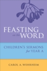 Image for Feasting on the word: children&#39;s sermons for Year A