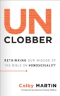 Image for Unclobber: rethinking our misuse of the Bible on homosexuality
