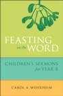 Image for Feasting on the word: children&#39;s sermons for Year B