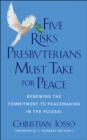 Image for Five risks Presbyterians must take for peace: renewing the commitment to peacemaking in the PC(USA)