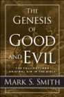 Image for The genesis of good and evil: the fall(out) and original sin in the Bible