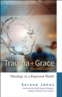 Image for Trauma and grace: theology in a ruptured world