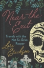 Image for Near the exit: travels with the not-so-grim reaper