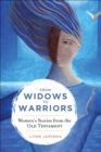 Image for From widows to warriors: women&#39;s stories from the Old Testament
