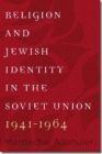 Image for Religion and Jewish Identity in the Soviet Union, 1941-1964