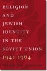 Image for Religion and Jewish Identity in the Soviet Union, 1941-1964