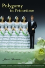 Image for Polygamy in Primetime: Media, Gender, and Politics in Mormon Fundamentalism