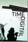 Image for Time and the digital  : connecting technology, aesthetics, and a process philosophy of time