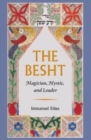 Image for The Besht: Magician, Mystic, and Leader
