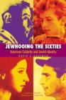 Image for Jewhooing the Sixties - American Celebrity and Jewish Identity--Sandy Koufax, Lenny Bruce, Bob Dylan, and Barbra Streisand