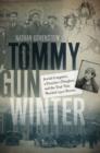 Image for Tommy gun winter  : Jewish gangsters, a preacher&#39;s daughter, and the trial that shocked 1930s Boston