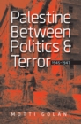 Image for Palestine between politics and terror, 1945-1947