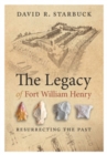 Image for The legacy of Fort William Henry  : resurrecting the past