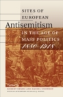 Image for Sites of European Antisemitism in the Age of Mass Politics, 1880-1918