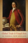Image for Global Trade and Visual Arts in Federal New England