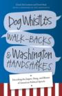 Image for Dog whistles, walk-backs, and Washington handshakes  : decoding the jargon, slang, and bluster of American political speech
