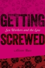 Image for Getting screwed  : sex workers and the law