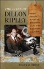 Image for The lives of Dillon Ripley  : natural scientist, wartime spy, and pioneering leader of the Smithsonian Institution