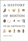 Image for A History of Boston in 50 Artifacts