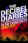 Image for The decibel diaries  : a journey through rock in 50 concerts