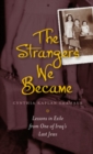 Image for The Strangers We Became: Lessons in Exile from One of Iraq&#39;s Last Jews