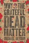 Image for Why the Grateful Dead Matter