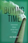 Image for Buying time  : environmental collapse and the future of energy