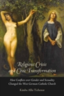 Image for Religious crisis and civic transformation: how conflicts over gender and sexuality changed the West German Catholic Church