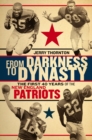 Image for From Darkness to Dynasty : The First 40 Years of the New England Patriots