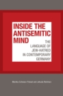 Image for Inside the Antisemitic Mind - The Language of Jew-Hatred in Contemporary Germany