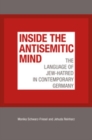Image for Inside the antisemitic mind: the language of Jew-hatred in contemporary Germany