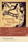 Image for Raising secular Jews: Yiddish schools and their periodicals for American children, 1917-1950