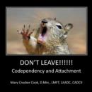 Image for Don&#39;t Leave !!!! Codependency and Attachment