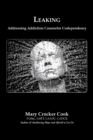 Image for Leaking. Addressing Addiction Counselor Codependency