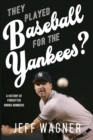 Image for They Played Baseball for the Yankees? : A History of Forgotten Bronx Bombers