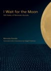 Image for I Wait for the Moon : 100 Haiku of Momoko Kuroda