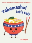 Image for Tabemasho! Let&#39;s eat!  : a tasty history of Japanese food in America