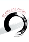 Image for Of arcs and circles  : insights from Japan on gardens, nature, and art