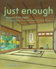 Image for Just enough  : lessons from Japan for sustainable living, architecture, and design