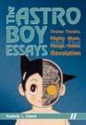 Image for The Astro Boy essays: Osamu Tezuka, Mighty Atom, and the manga/anime revolution